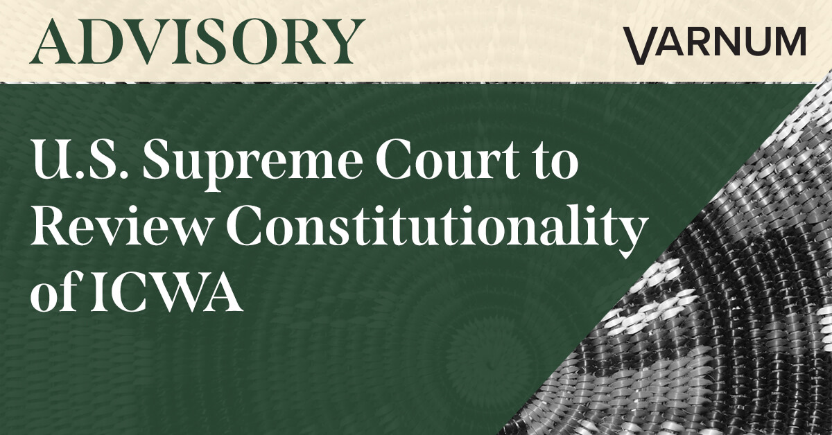U.S. Supreme Court to Review Constitutionality of ICWA Varnum LLP