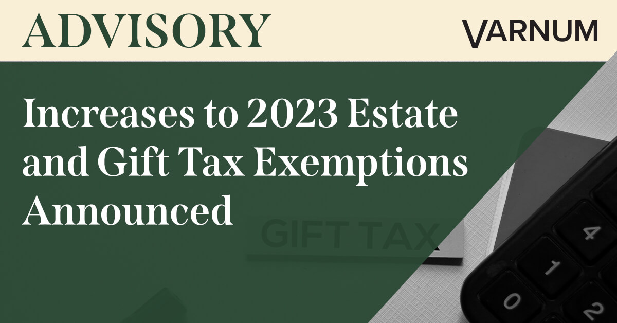 increases-to-2023-estate-and-gift-tax-exemptions-announced-varnum-llp
