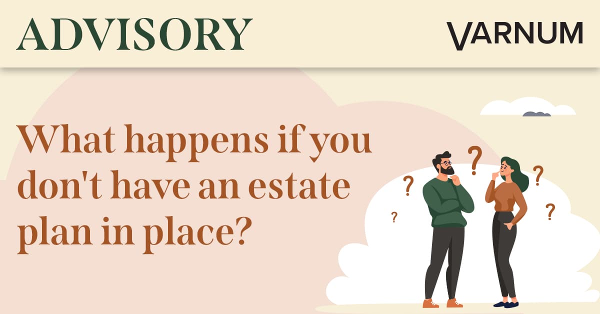 What happens if you don't have an estate plan in place?