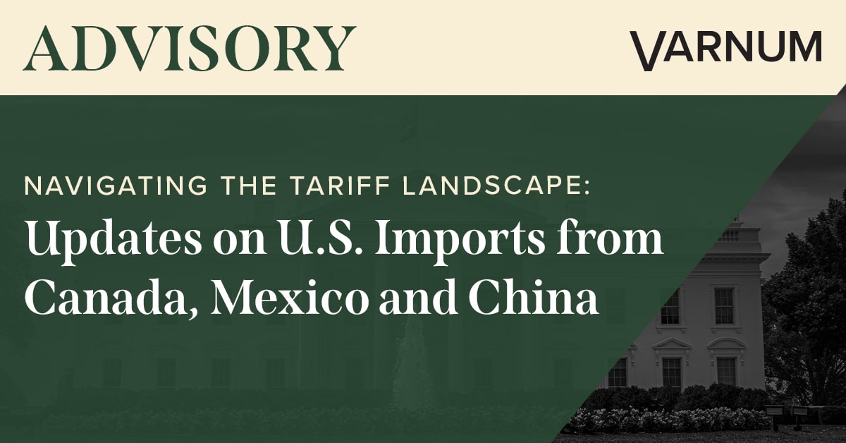 Navigating the Tariff Landscape: Updates on U.S. Imports from Canada, Mexico and China